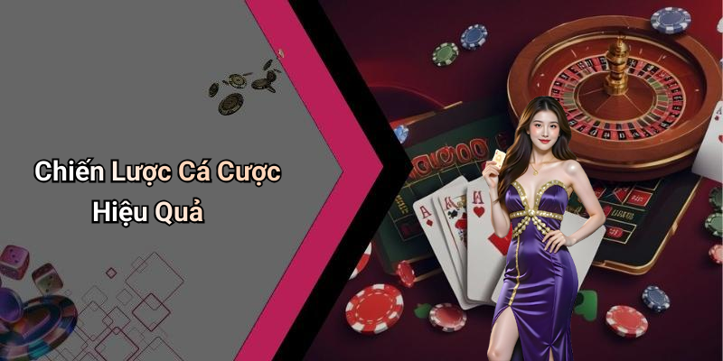 Chiến Lược Cá Cược Hiệu Quả
