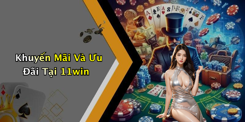 Khuyến Mãi Và Ưu Đãi Tại 11win
