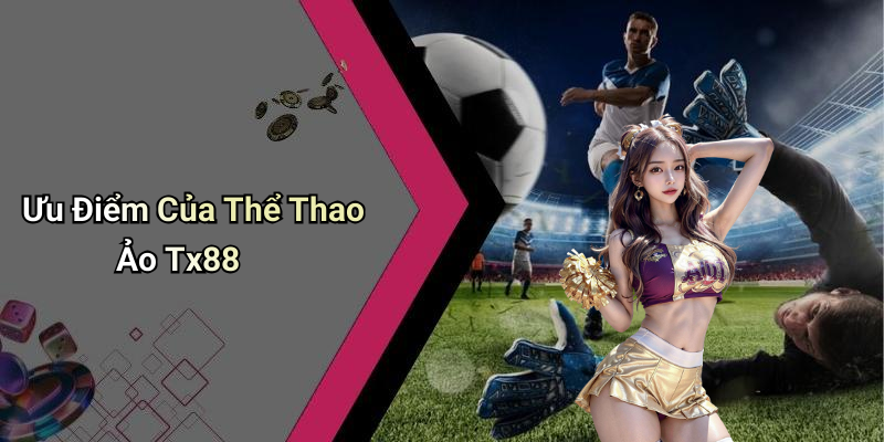 Ưu Điểm Của Thể Thao Ảo Tx88
