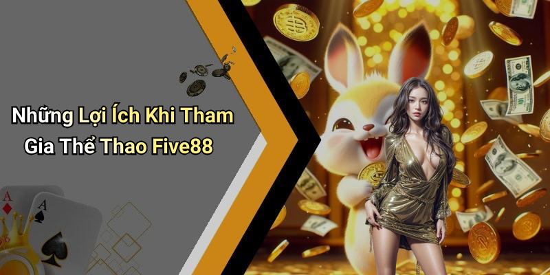 Những Lợi Ích Khi Tham Gia Thể Thao Five88