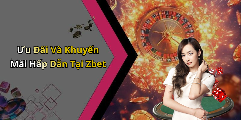 Ưu Đãi Và Khuyến Mãi Hấp Dẫn Tại Zbet